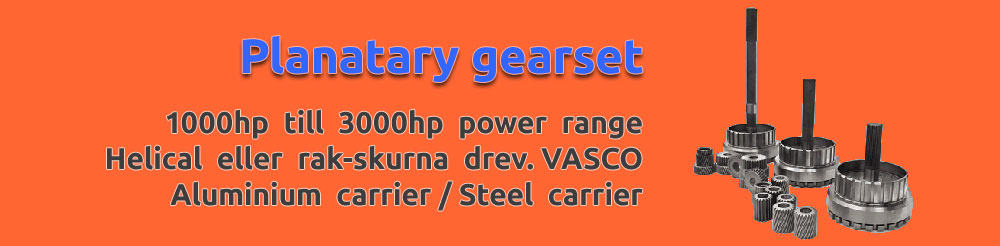 Planatary gearset. 1000hp till 3000hp power range. Helical eller rak skurna drev. vasco. Aluminium carrier. Steel carrier.