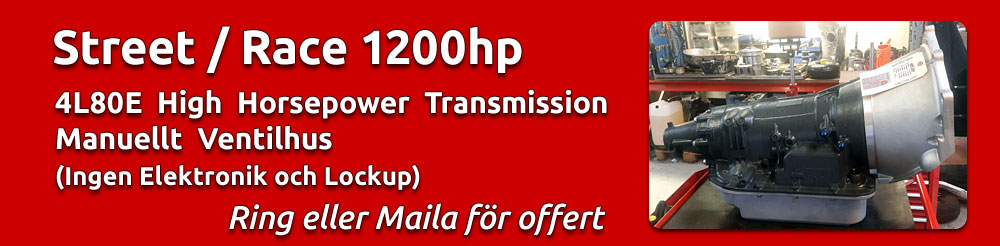 Street/Race 1200hp 6vxl 6L80E High Horsepower Transmission med manuellt ventilhus. Ingen elektronik och Lockup. Ring/Maila för offert.